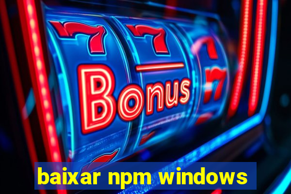 baixar npm windows